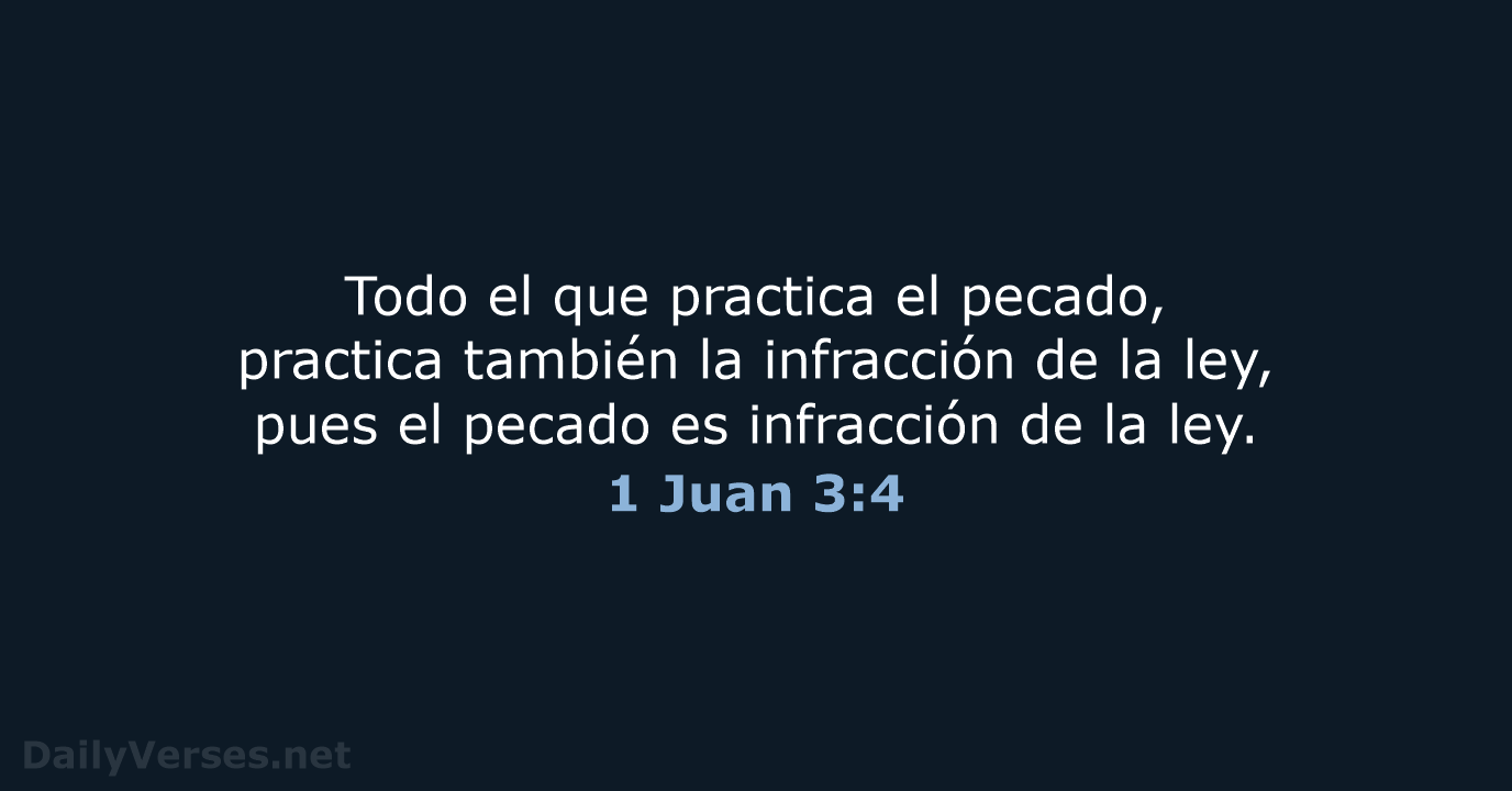 Todo el que practica el pecado, practica también la infracción de la… 1 Juan 3:4