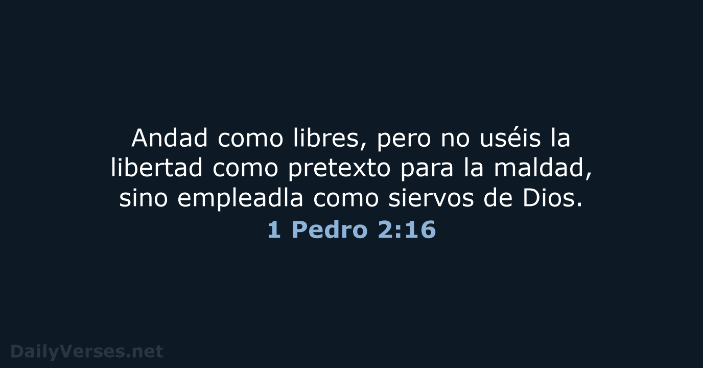 Andad como libres, pero no uséis la libertad como pretexto para la… 1 Pedro 2:16