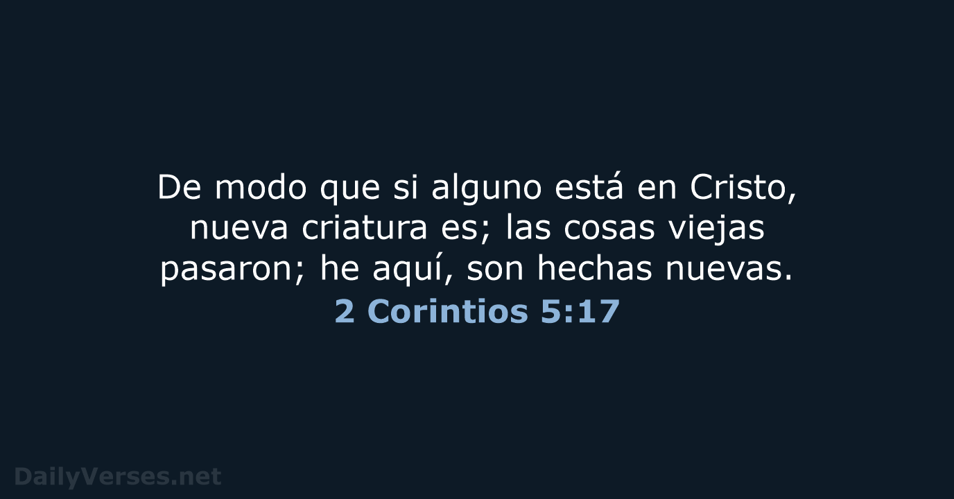De modo que si alguno está en Cristo, nueva criatura es; las… 2 Corintios 5:17