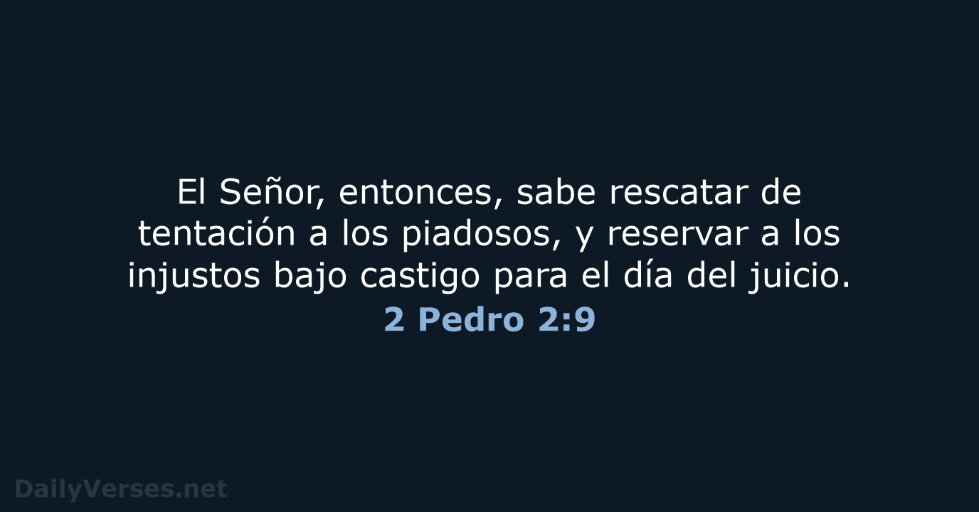 El Señor, entonces, sabe rescatar de tentación a los piadosos, y reservar… 2 Pedro 2:9