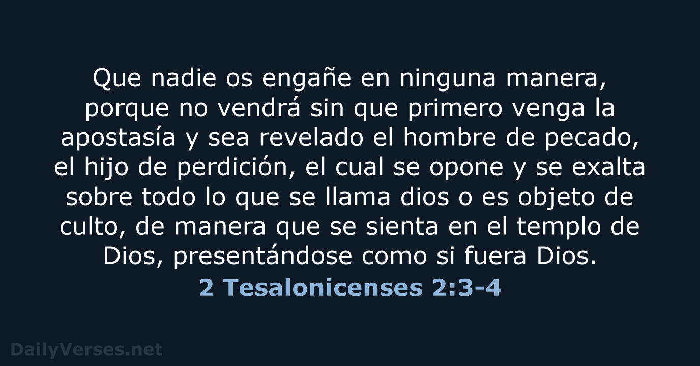 Que nadie os engañe en ninguna manera, porque no vendrá sin que… 2 Tesalonicenses 2:3-4