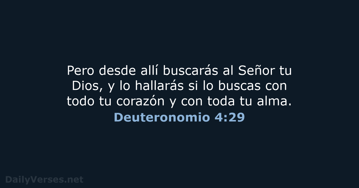 Pero desde allí buscarás al Señor tu Dios, y lo hallarás si… Deuteronomio 4:29
