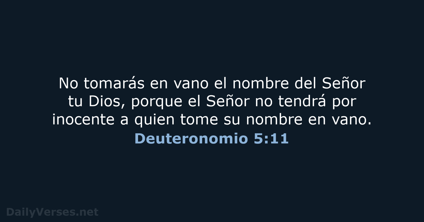 No tomarás en vano el nombre del Señor tu Dios, porque el… Deuteronomio 5:11