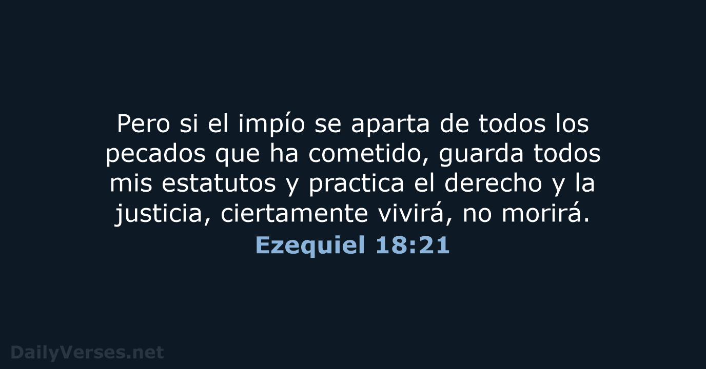 Pero si el impío se aparta de todos los pecados que ha… Ezequiel 18:21