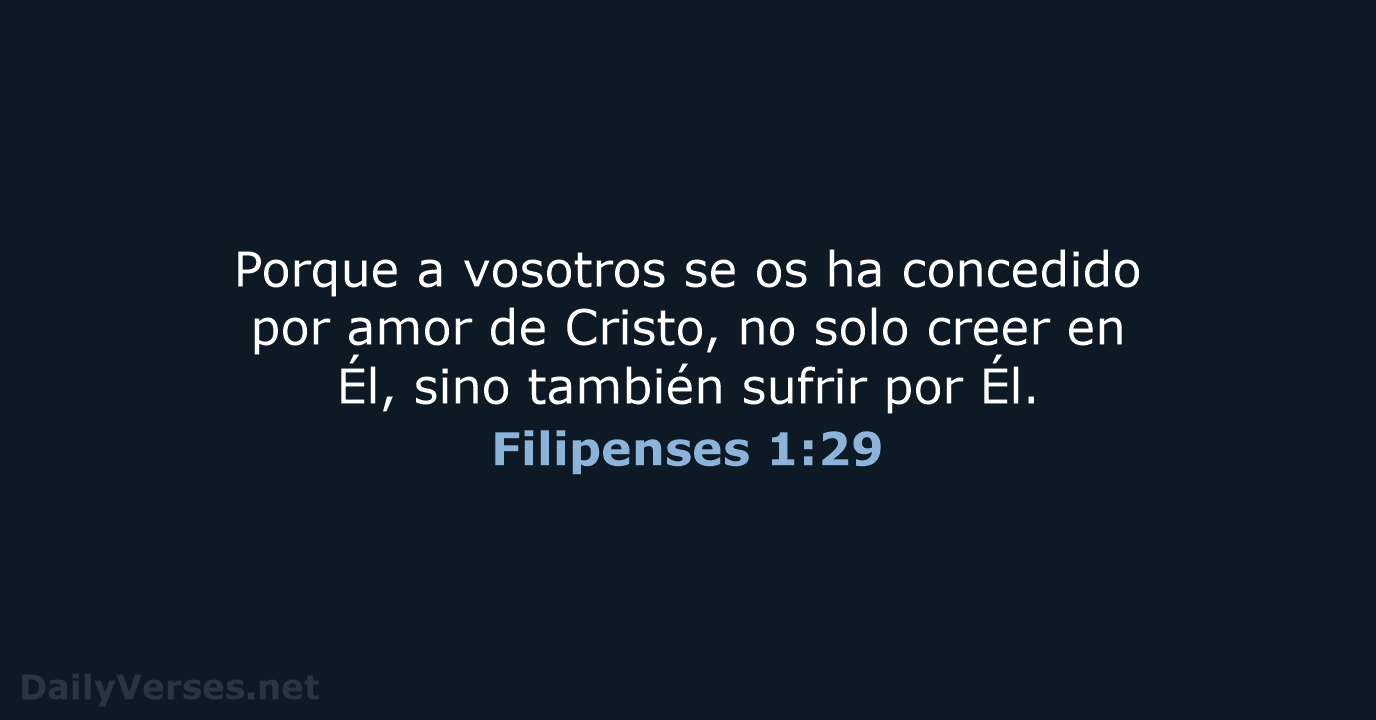 Porque a vosotros se os ha concedido por amor de Cristo, no… Filipenses 1:29