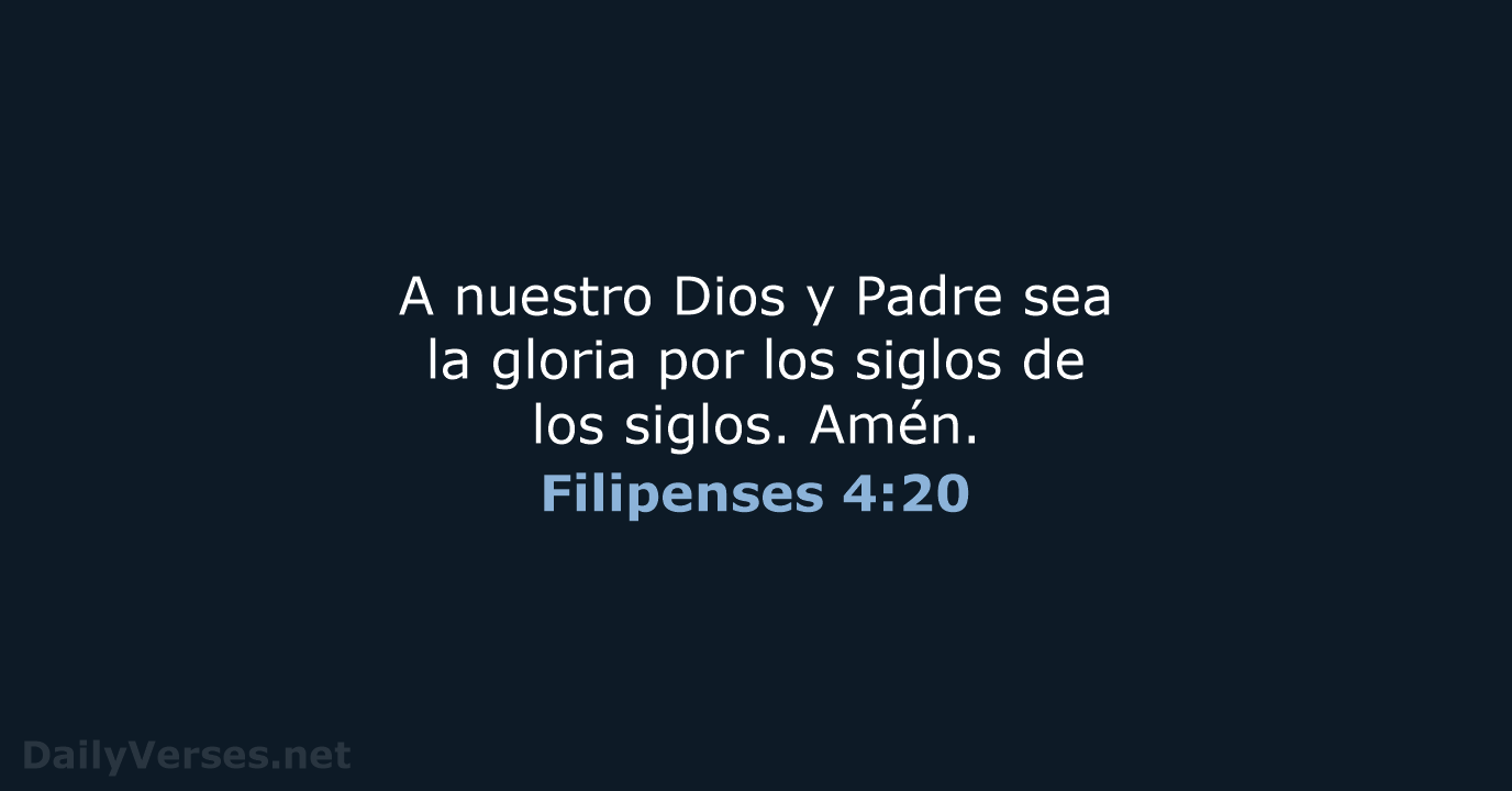 A nuestro Dios y Padre sea la gloria por los siglos de… Filipenses 4:20