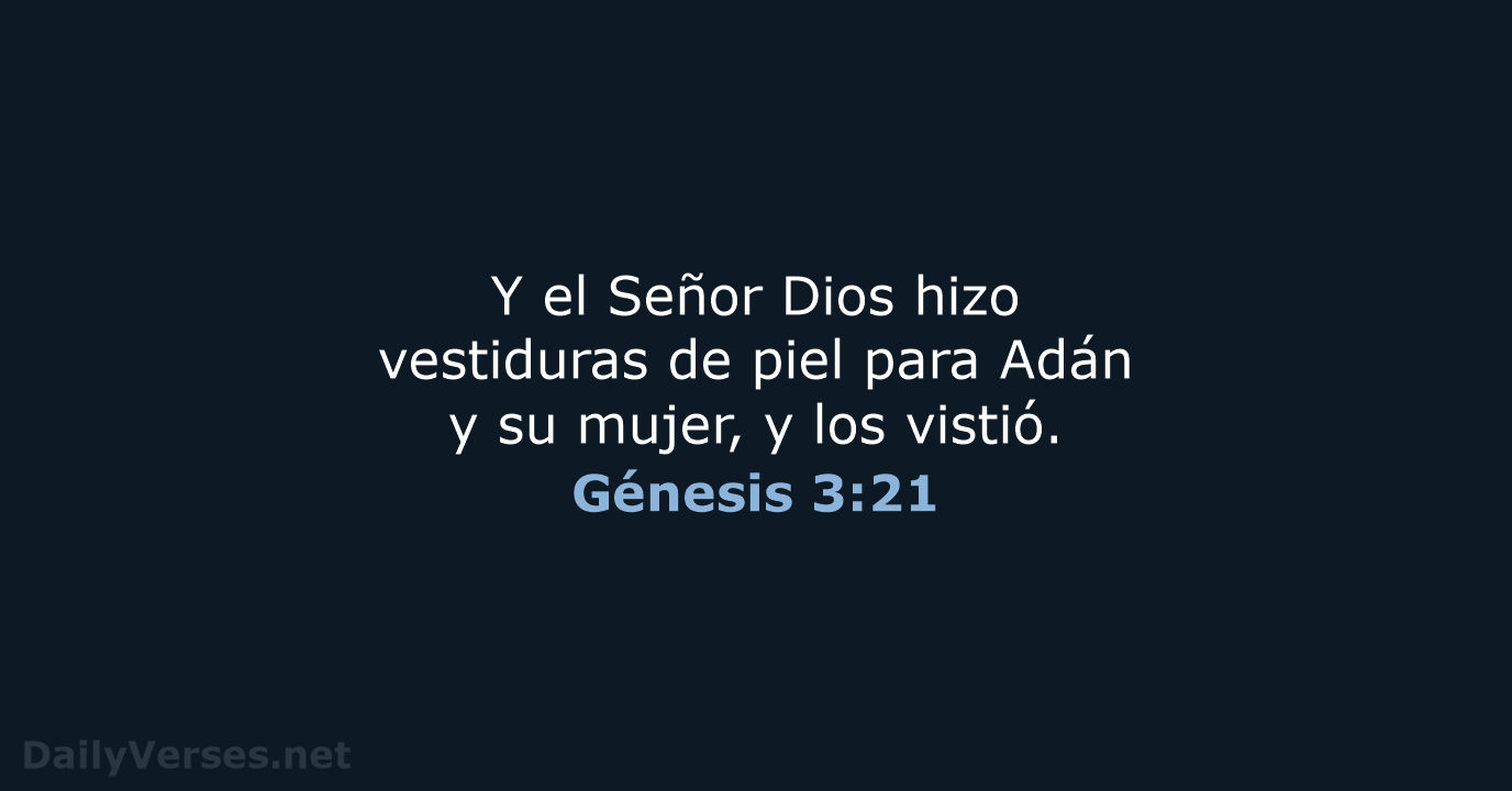Y el Señor Dios hizo vestiduras de piel para Adán y su… Génesis 3:21