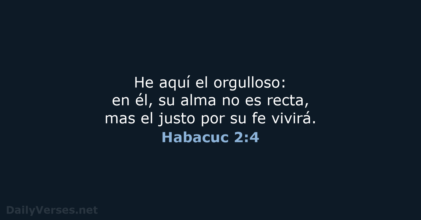 He aquí el orgulloso: en él, su alma no es recta, mas… Habacuc 2:4