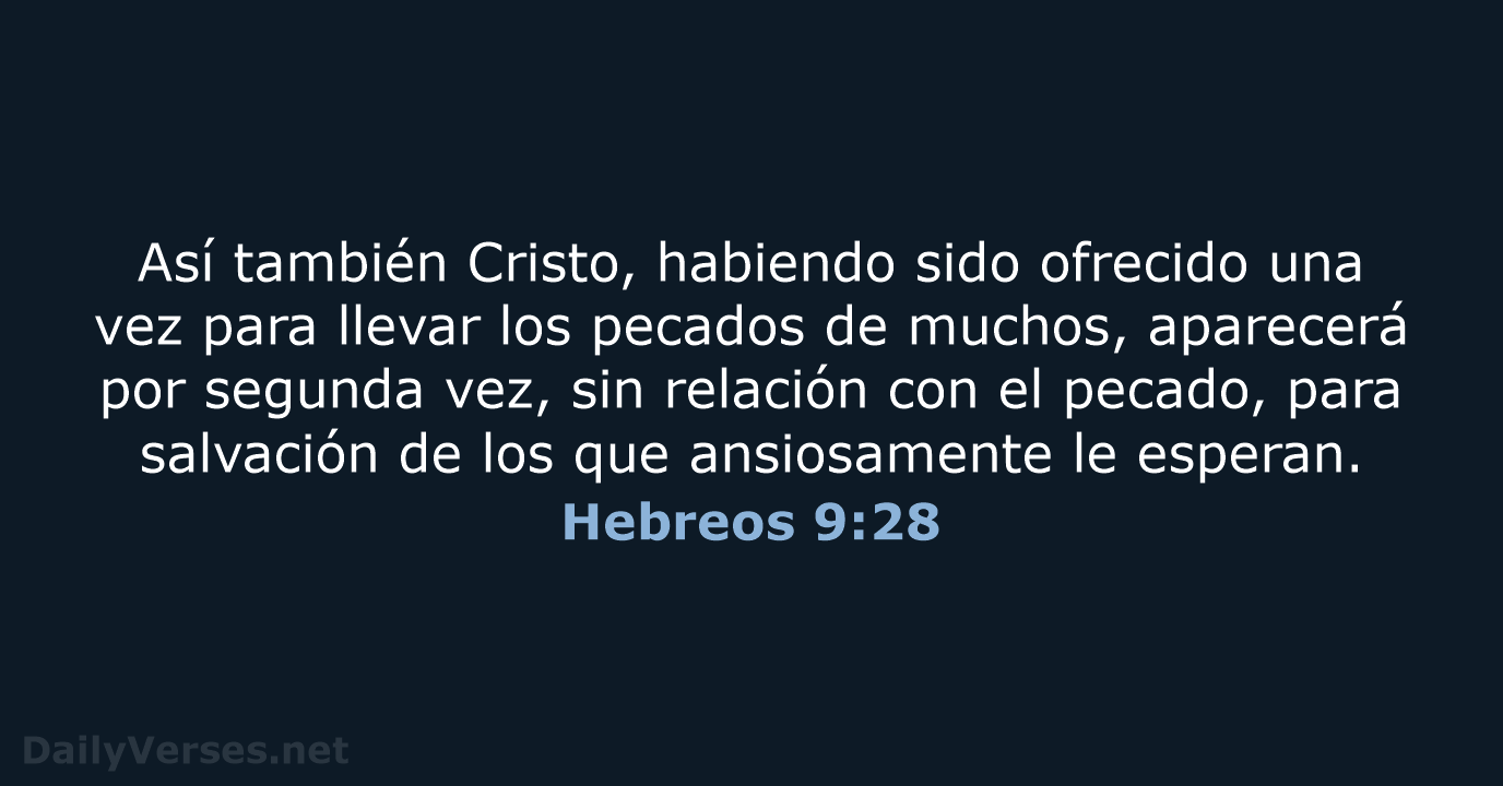 Así también Cristo, habiendo sido ofrecido una vez para llevar los pecados… Hebreos 9:28
