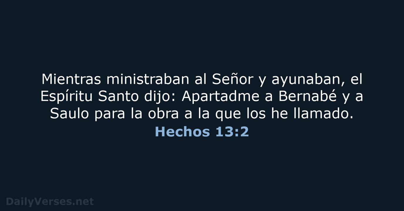 Mientras ministraban al Señor y ayunaban, el Espíritu Santo dijo: Apartadme a… Hechos 13:2