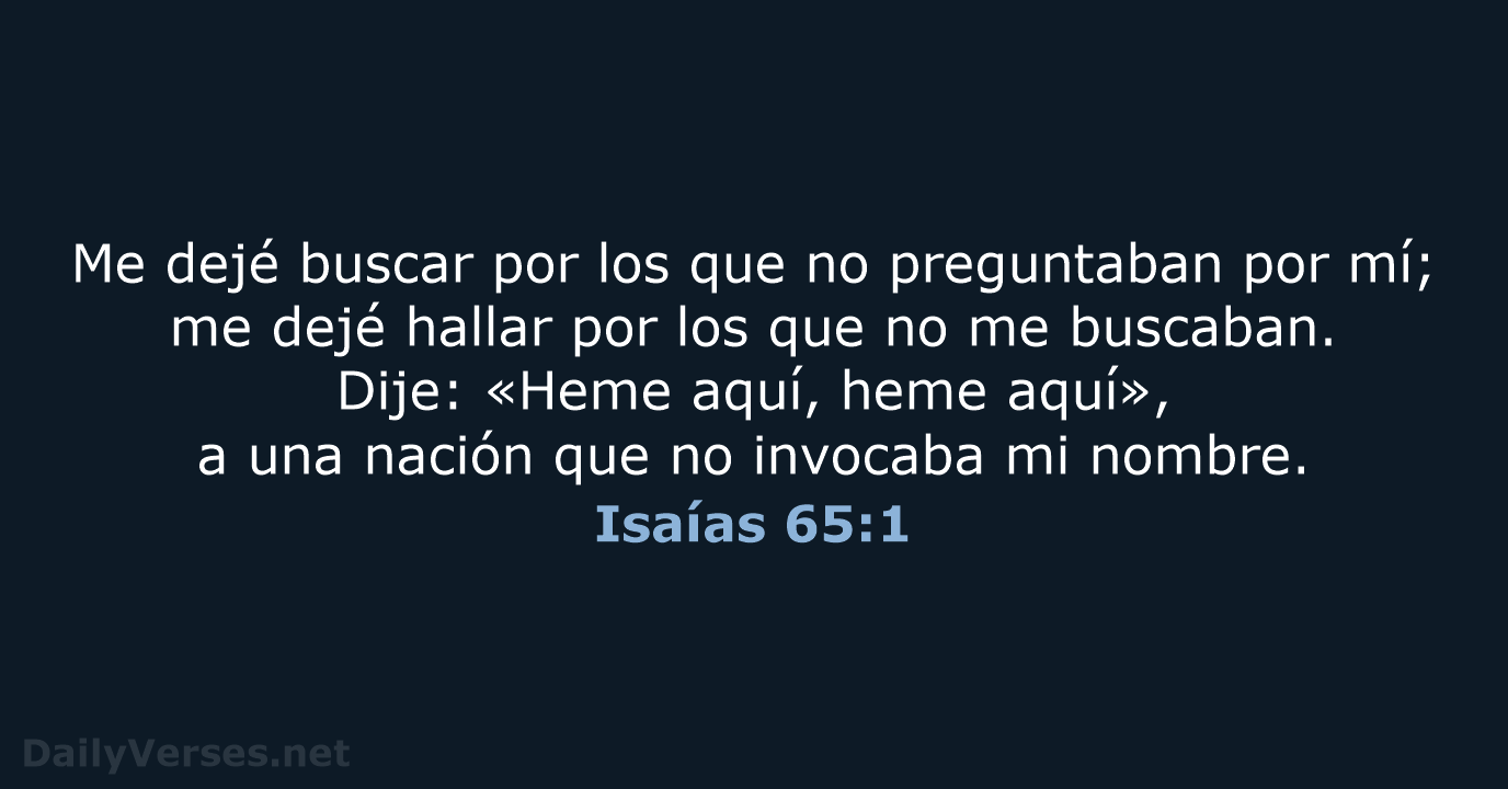 Me dejé buscar por los que no preguntaban por mí; me dejé… Isaías 65:1