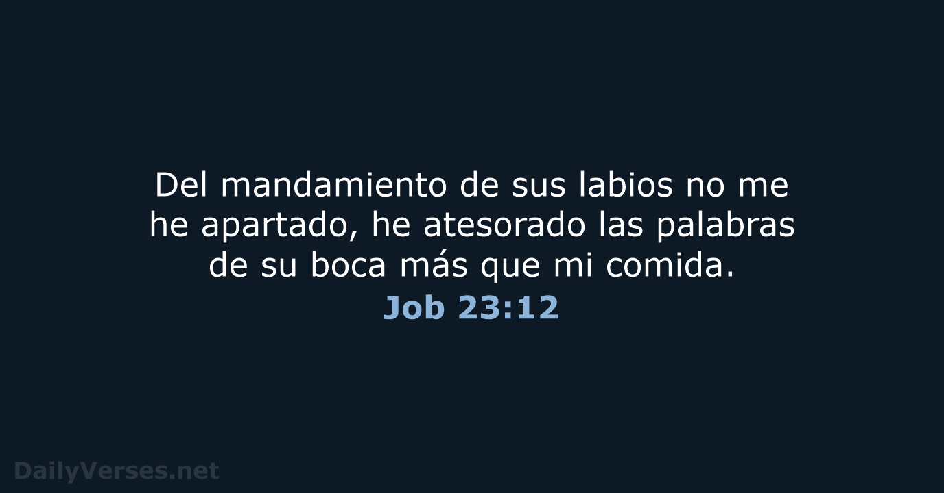 Del mandamiento de sus labios no me he apartado, he atesorado las… Job 23:12