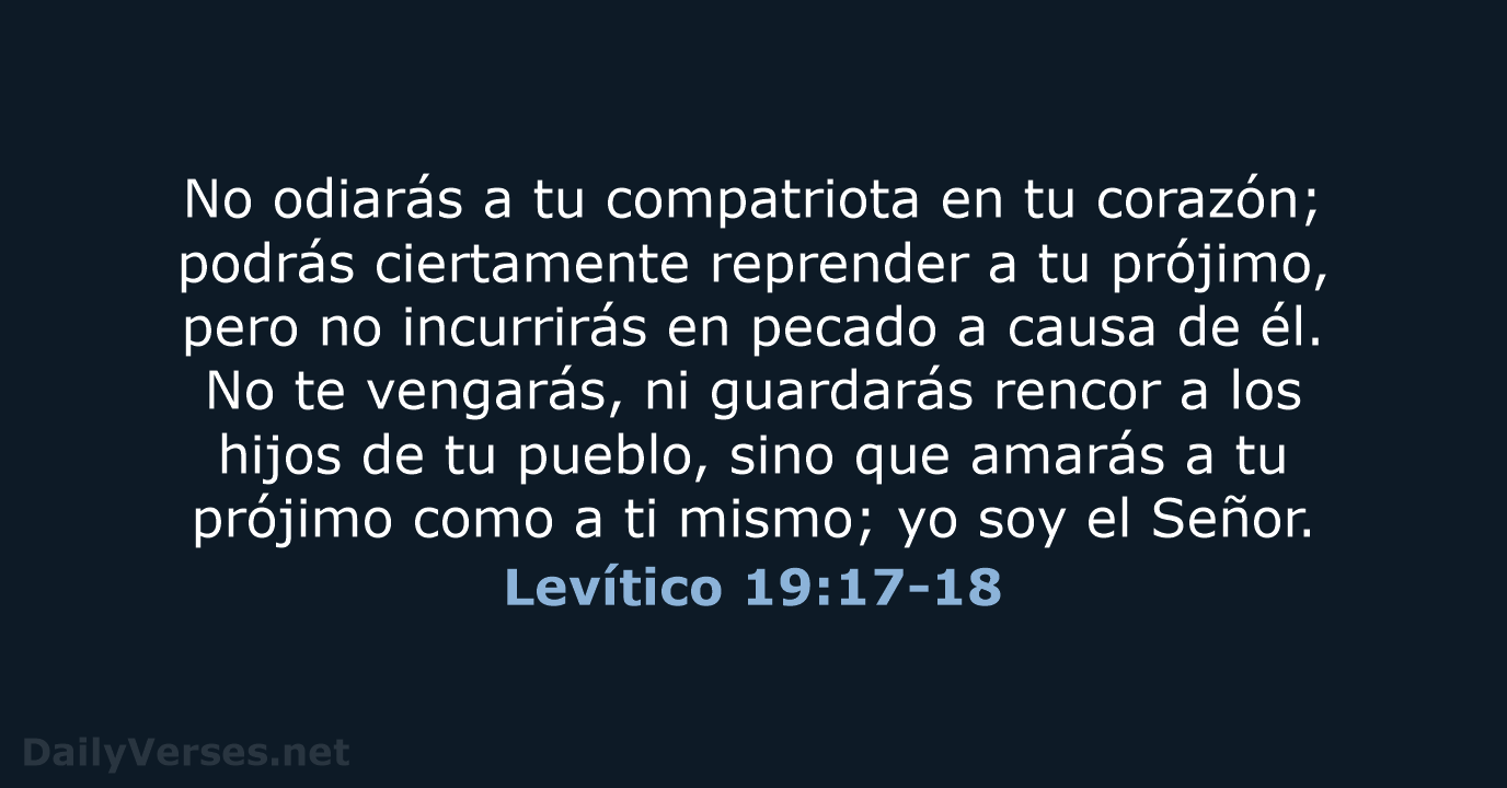 No odiarás a tu compatriota en tu corazón; podrás ciertamente reprender a… Levítico 19:17-18