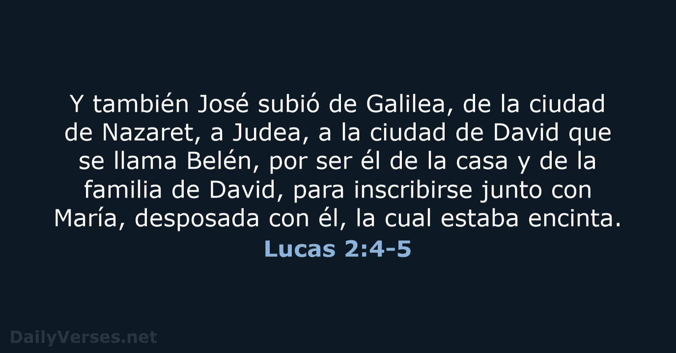 Y también José subió de Galilea, de la ciudad de Nazaret, a… Lucas 2:4-5