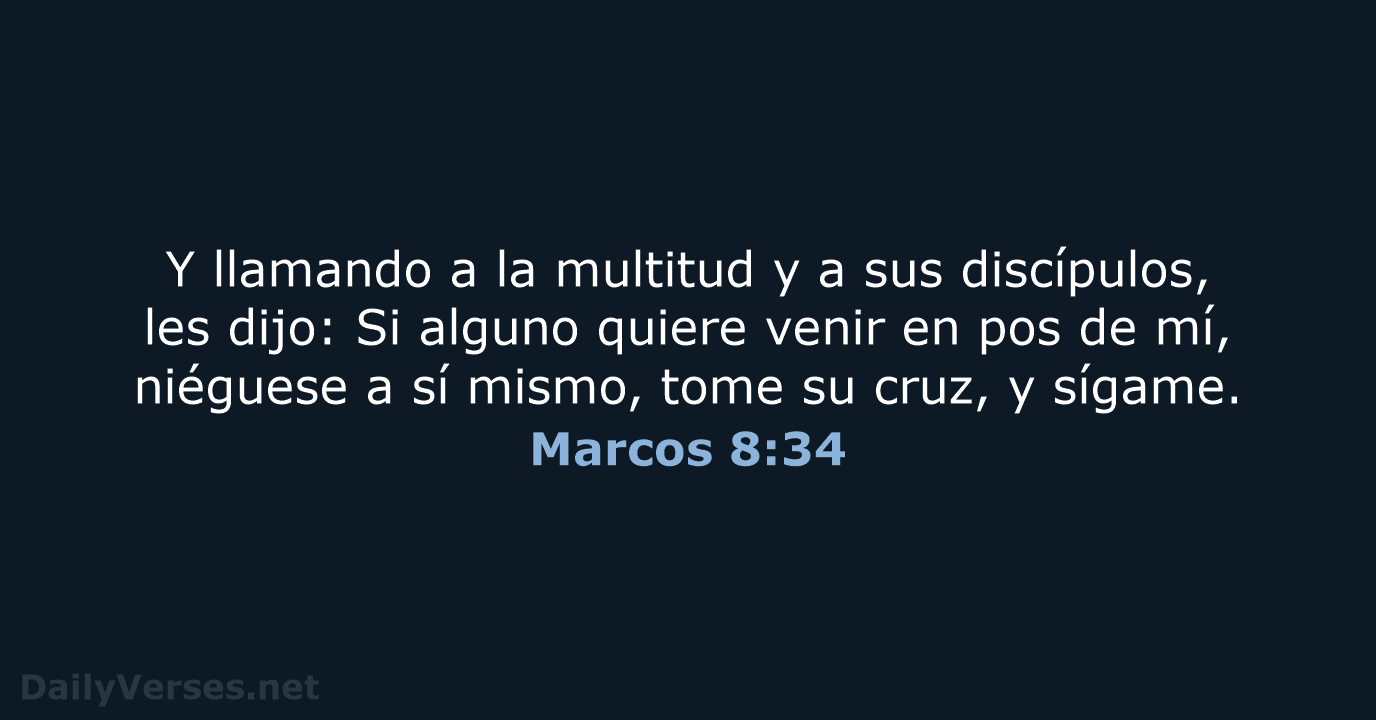 Y llamando a la multitud y a sus discípulos, les dijo: Si… Marcos 8:34