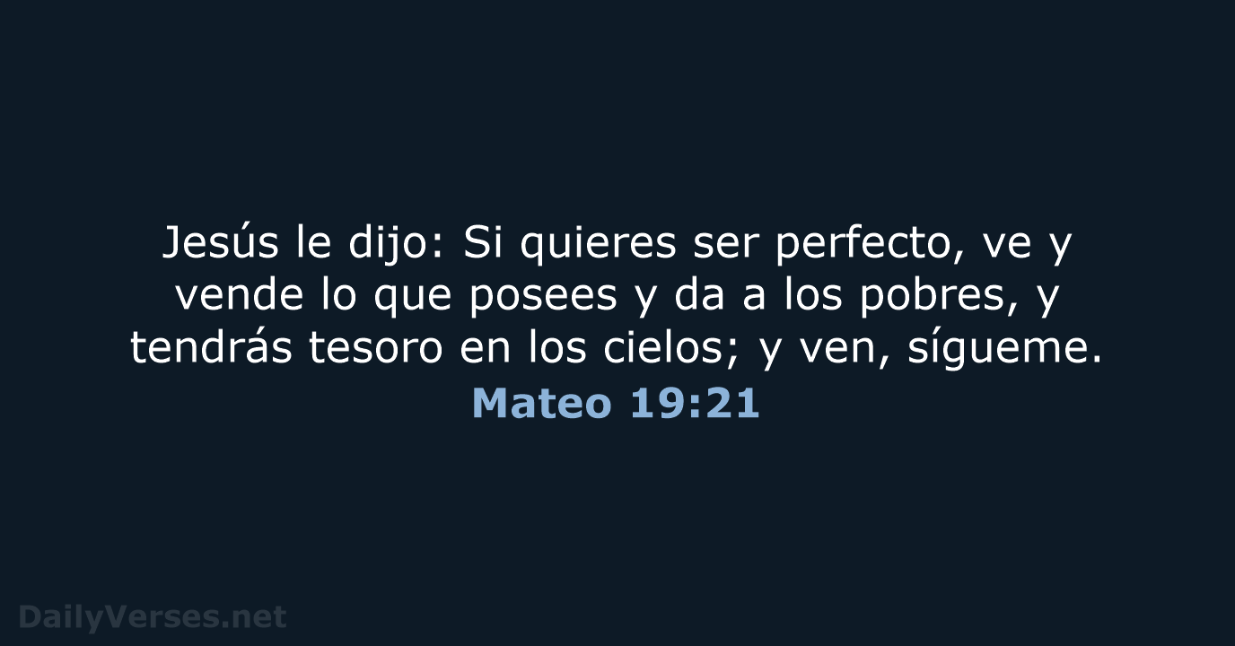 Jesús le dijo: Si quieres ser perfecto, ve y vende lo que… Mateo 19:21