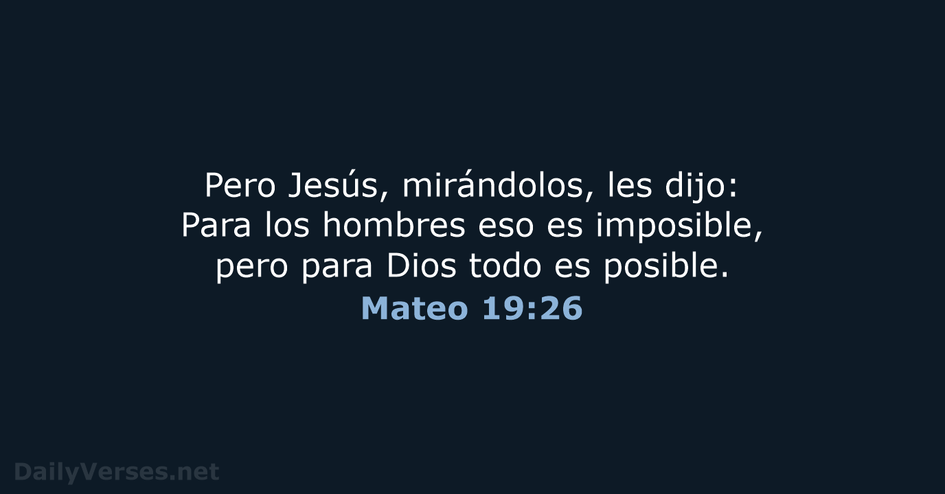 Pero Jesús, mirándolos, les dijo: Para los hombres eso es imposible, pero… Mateo 19:26