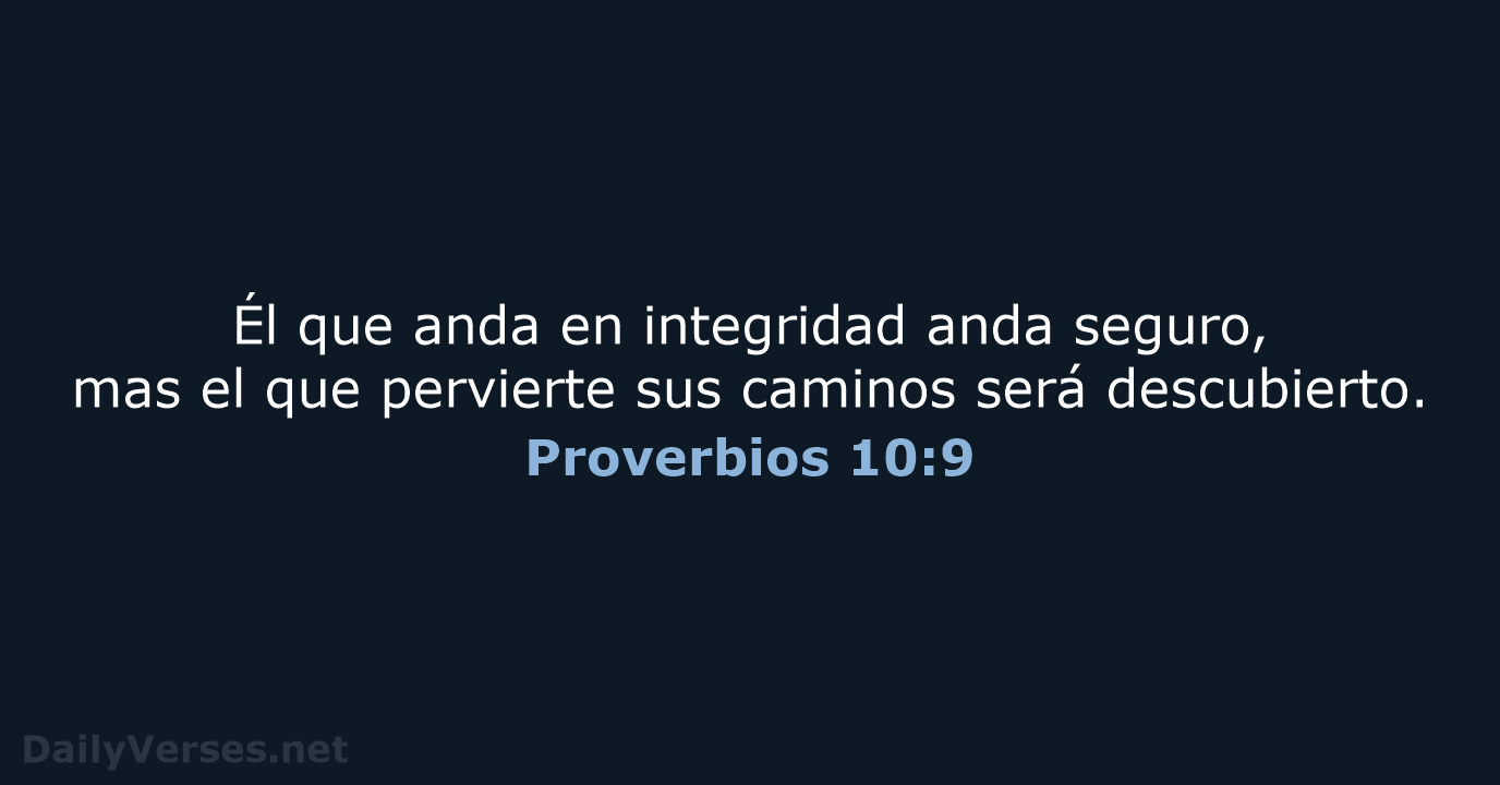 Él que anda en integridad anda seguro, mas el que pervierte sus… Proverbios 10:9