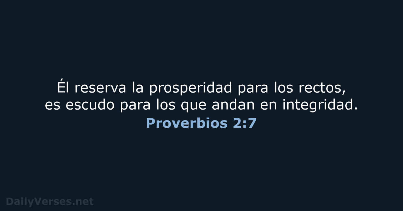 Él reserva la prosperidad para los rectos, es escudo para los que… Proverbios 2:7
