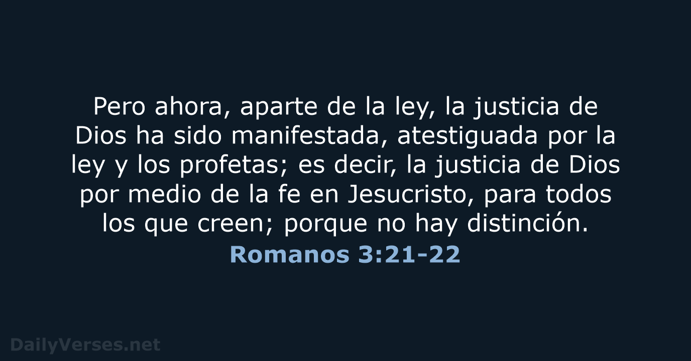 Pero ahora, aparte de la ley, la justicia de Dios ha sido… Romanos 3:21-22