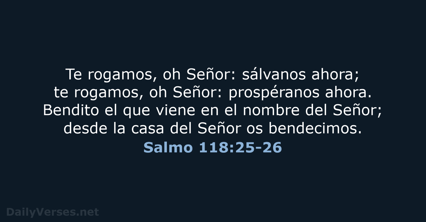 Salmo 118:25-26 - LBLA
