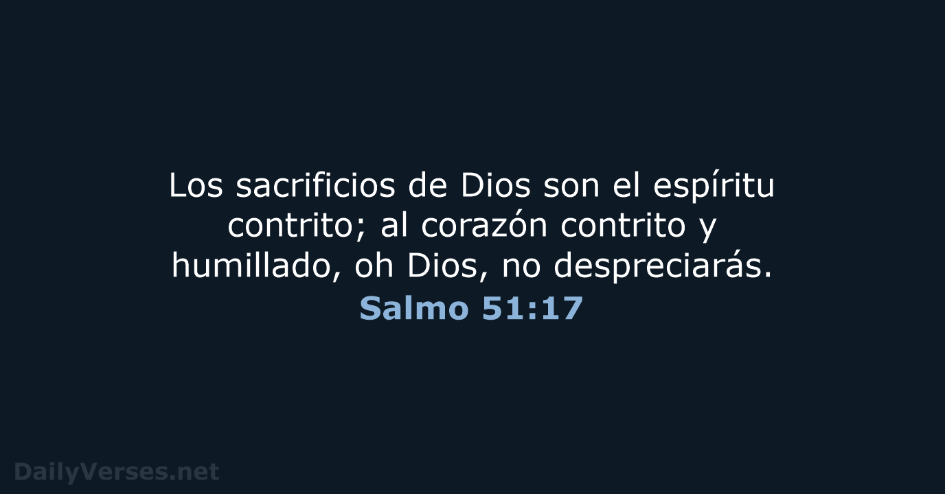 Los sacrificios de Dios son el espíritu contrito; al corazón contrito y… Salmo 51:17