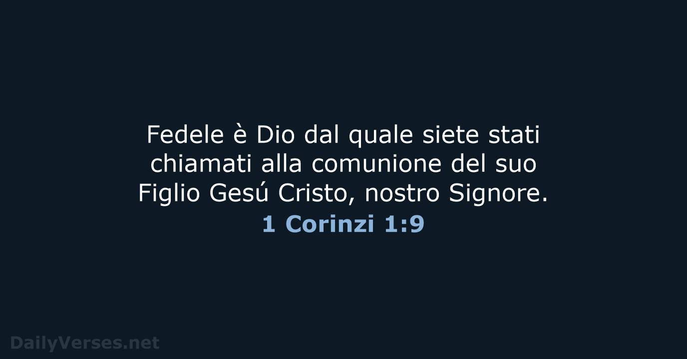 Fedele è Dio dal quale siete stati chiamati alla comunione del suo… 1 Corinzi 1:9
