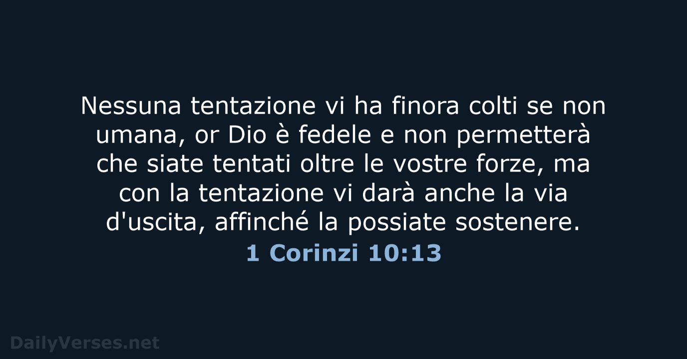 Nessuna tentazione vi ha finora colti se non umana, or Dio è… 1 Corinzi 10:13