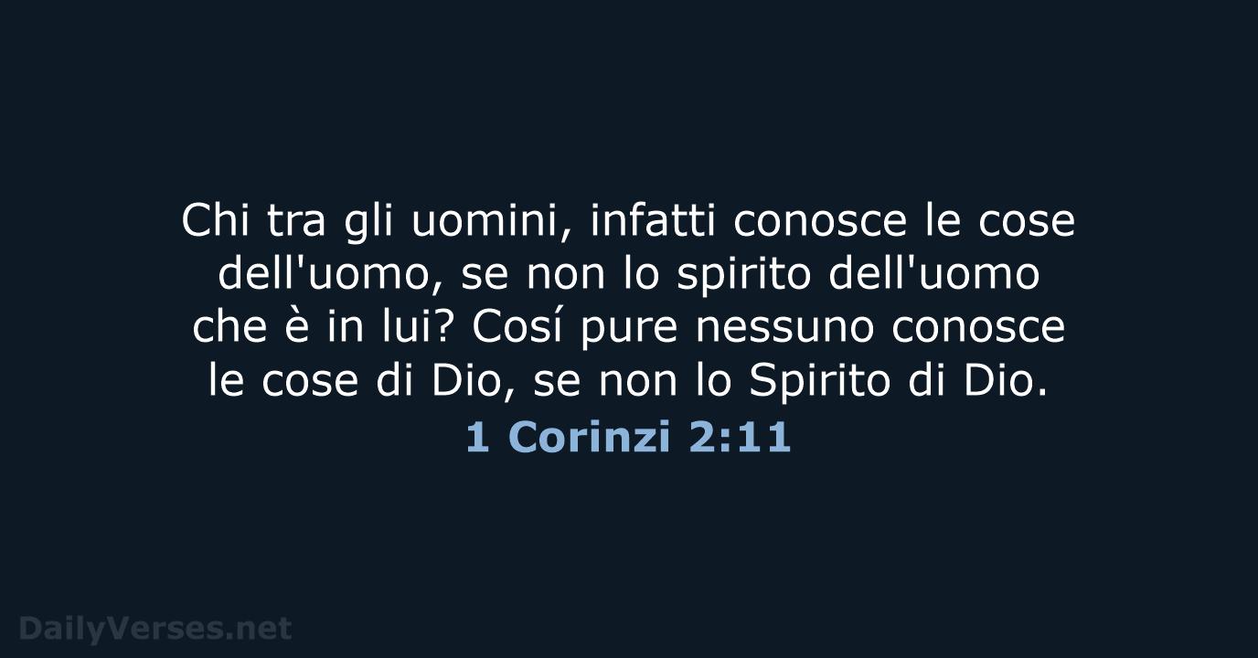 Chi tra gli uomini, infatti conosce le cose dell'uomo, se non lo… 1 Corinzi 2:11