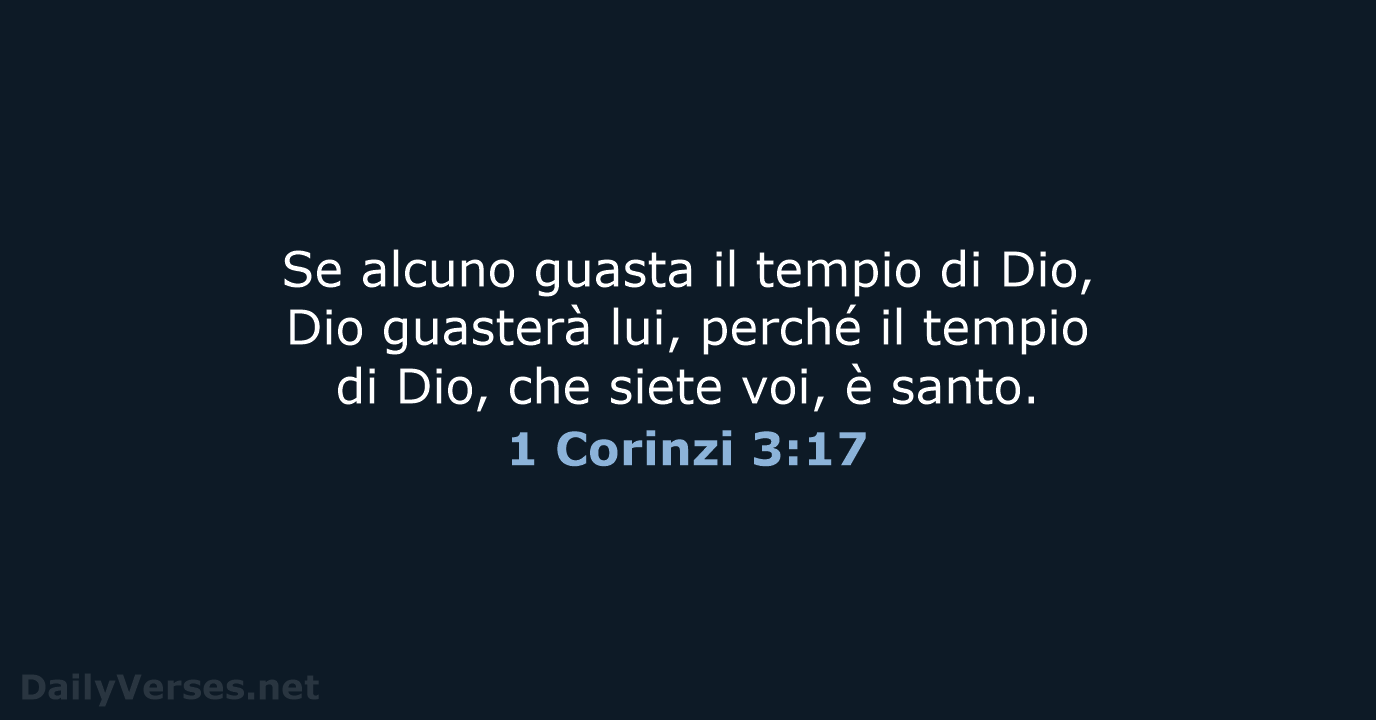 Se alcuno guasta il tempio di Dio, Dio guasterà lui, perché il… 1 Corinzi 3:17