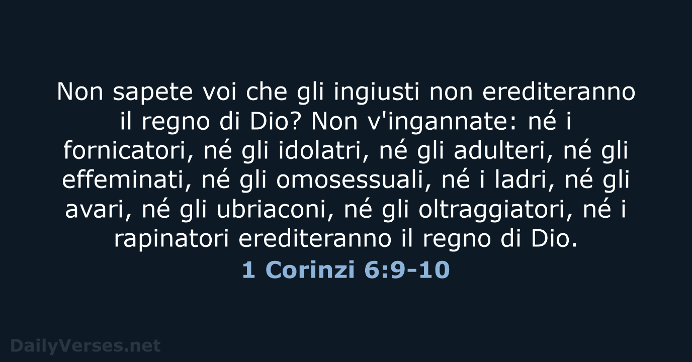 Non sapete voi che gli ingiusti non erediteranno il regno di Dio… 1 Corinzi 6:9-10