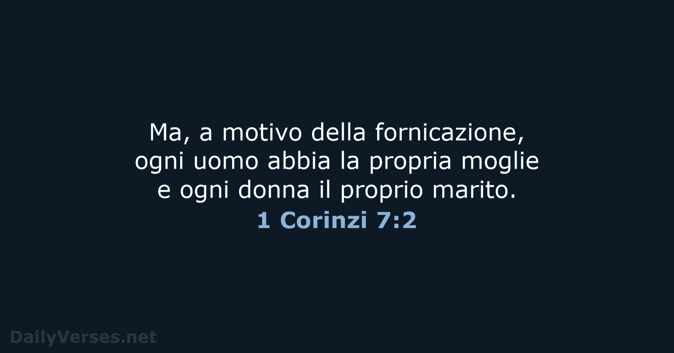 Ma, a motivo della fornicazione, ogni uomo abbia la propria moglie e… 1 Corinzi 7:2