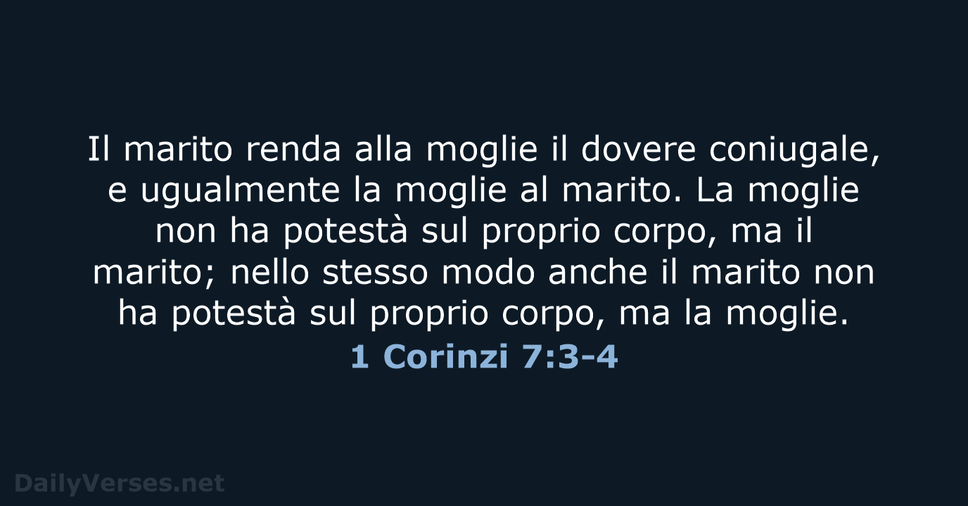 Il marito renda alla moglie il dovere coniugale, e ugualmente la moglie… 1 Corinzi 7:3-4