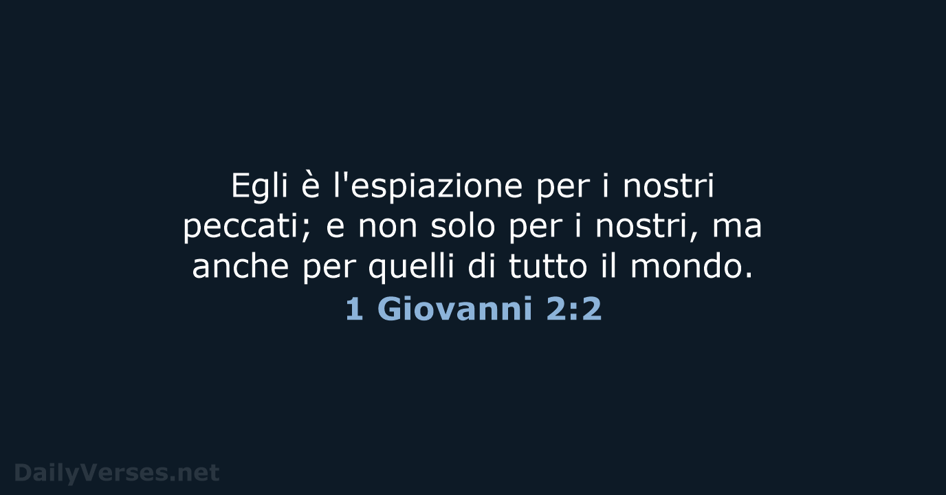 Egli è l'espiazione per i nostri peccati; e non solo per i… 1 Giovanni 2:2