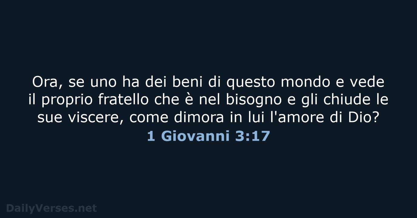 Ora, se uno ha dei beni di questo mondo e vede il… 1 Giovanni 3:17