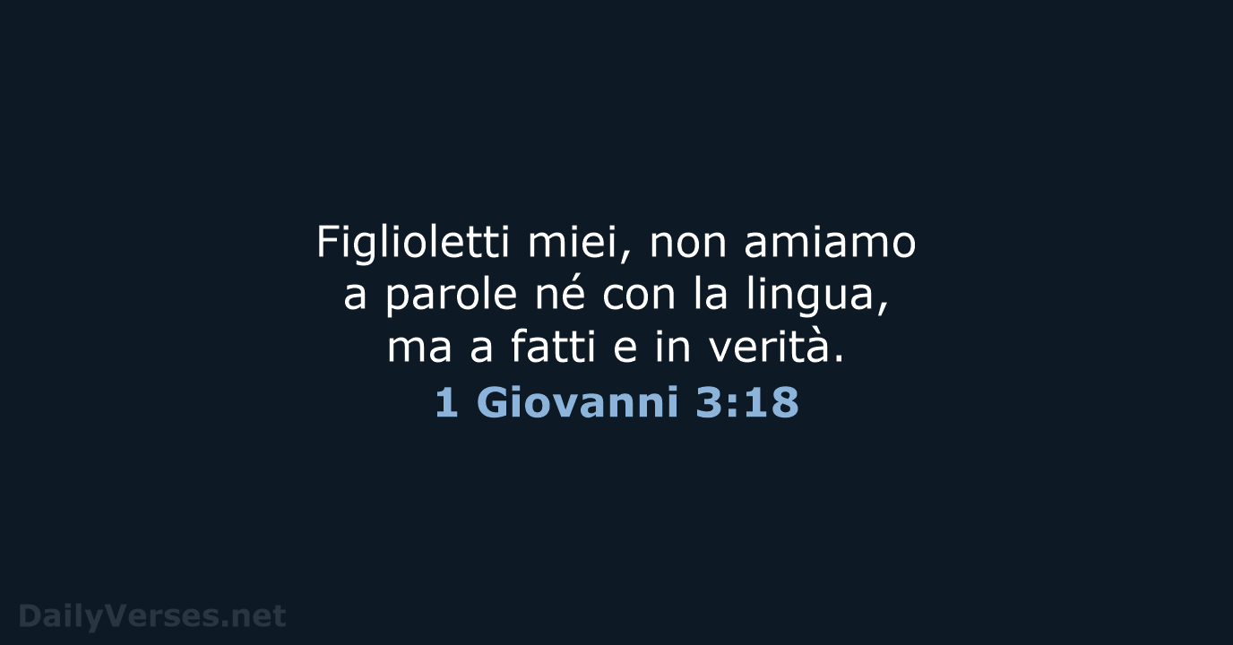 Figlioletti miei, non amiamo a parole né con la lingua, ma a… 1 Giovanni 3:18