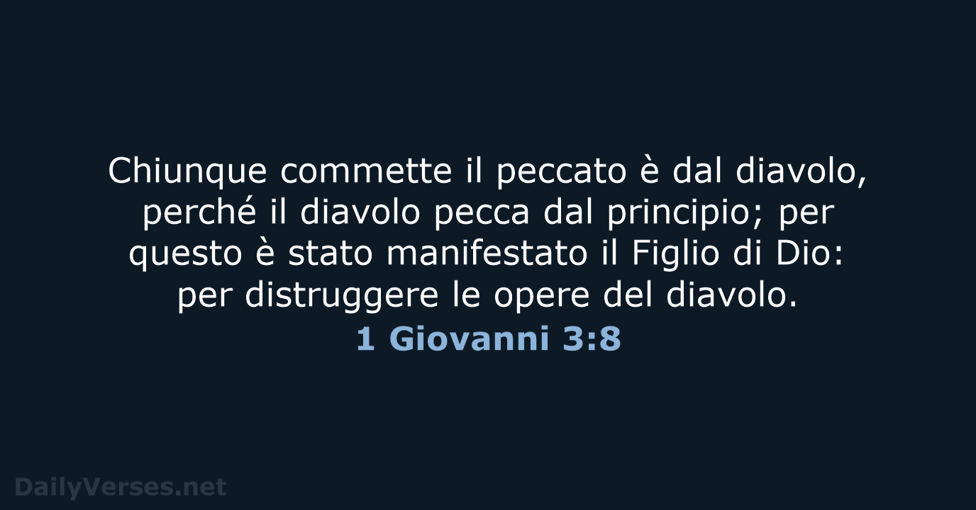 Chiunque commette il peccato è dal diavolo, perché il diavolo pecca dal… 1 Giovanni 3:8