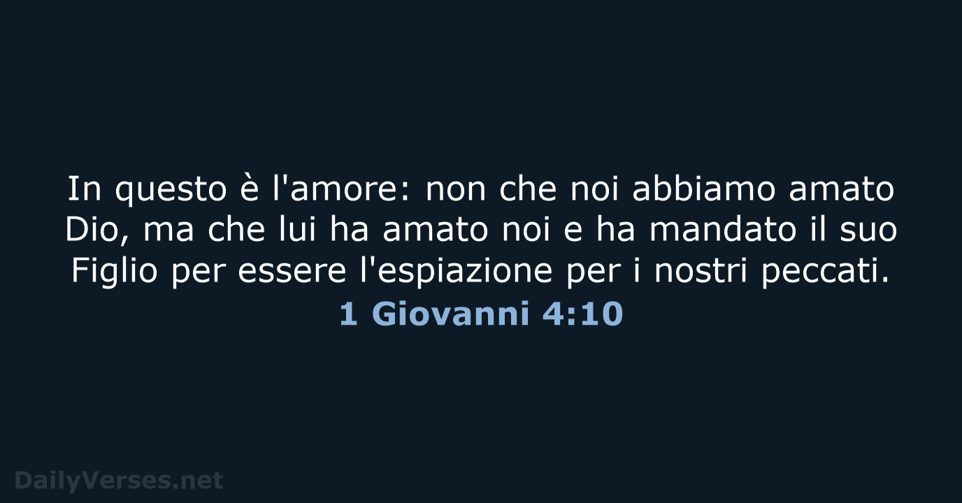 In questo è l'amore: non che noi abbiamo amato Dio, ma che… 1 Giovanni 4:10