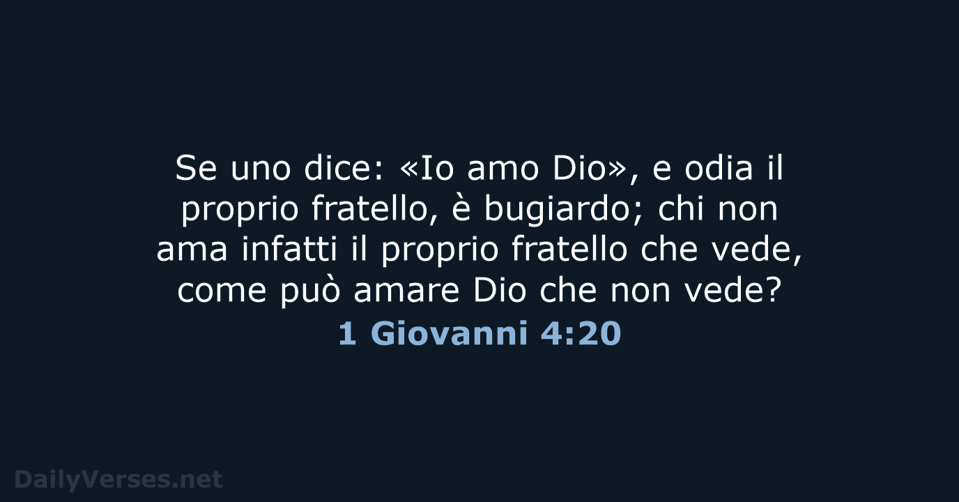 Se uno dice: «Io amo Dio», e odia il proprio fratello, è… 1 Giovanni 4:20