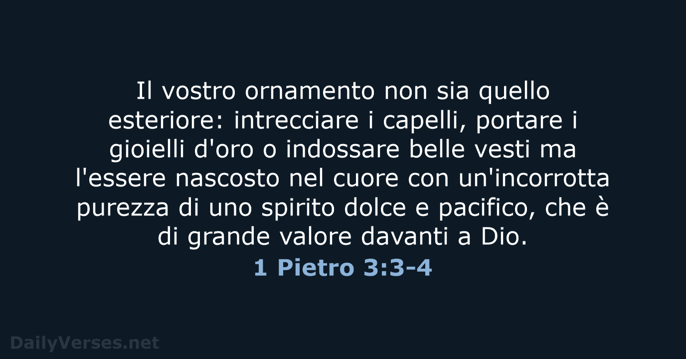 Il vostro ornamento non sia quello esteriore: intrecciare i capelli, portare i… 1 Pietro 3:3-4