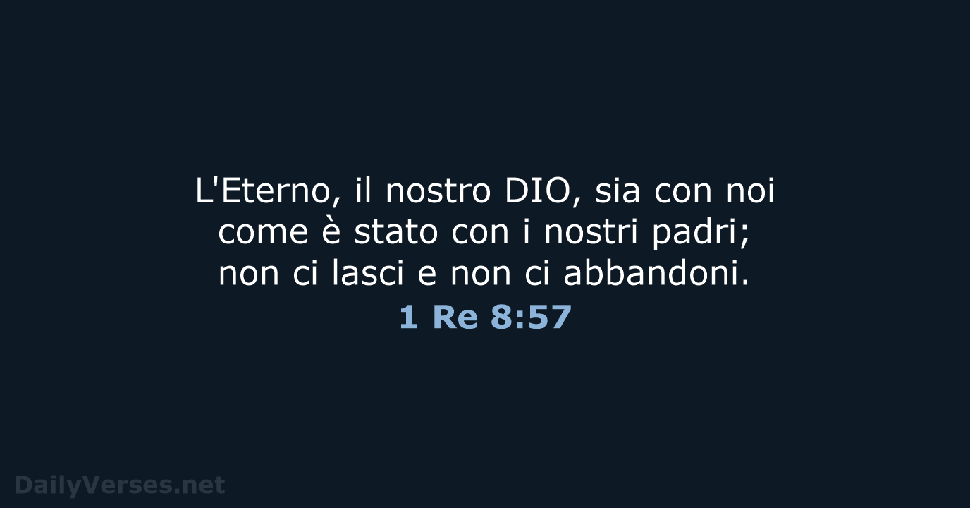 L'Eterno, il nostro DIO, sia con noi come è stato con i… 1 Re 8:57