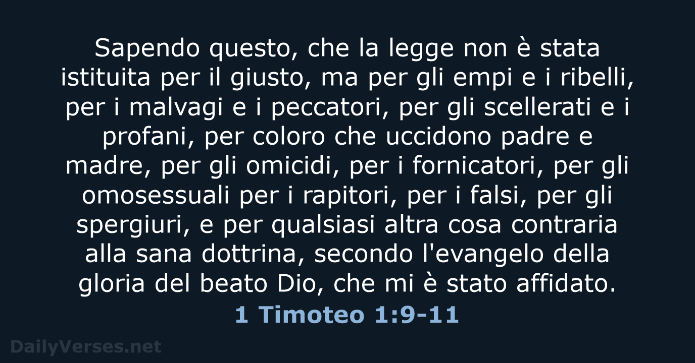 Sapendo questo, che la legge non è stata istituita per il giusto… 1 Timoteo 1:9-11