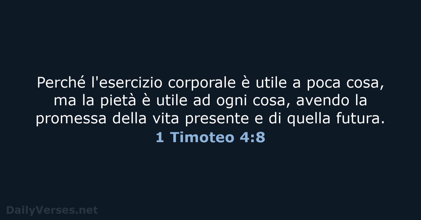 Perché l'esercizio corporale è utile a poca cosa, ma la pietà è… 1 Timoteo 4:8