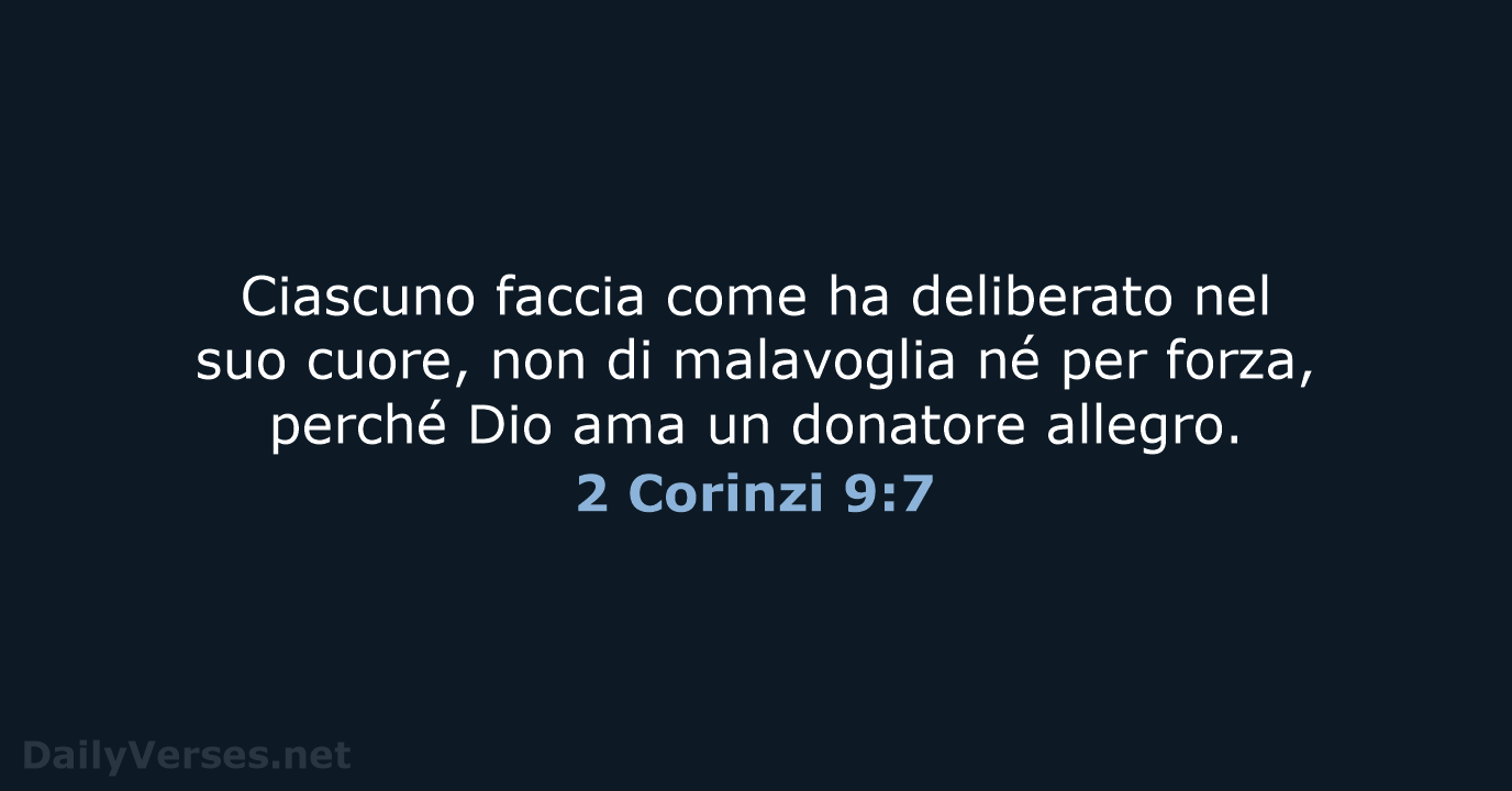 Ciascuno faccia come ha deliberato nel suo cuore, non di malavoglia né… 2 Corinzi 9:7