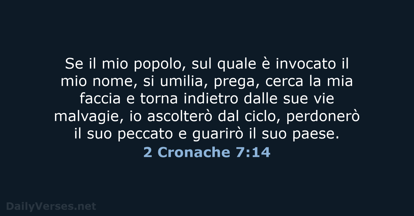 Se il mio popolo, sul quale è invocato il mio nome, si… 2 Cronache 7:14