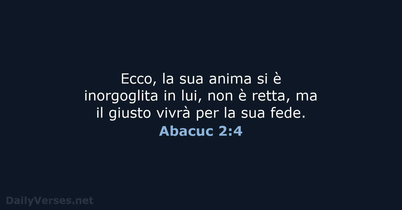 Ecco, la sua anima si è inorgoglita in lui, non è retta… Abacuc 2:4