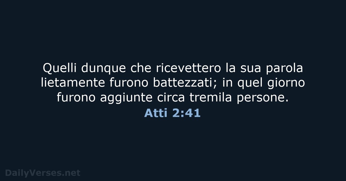Quelli dunque che ricevettero la sua parola lietamente furono battezzati; in quel… Atti 2:41