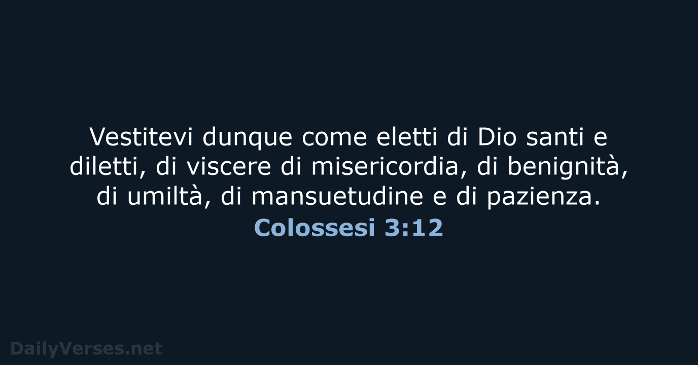 Vestitevi dunque come eletti di Dio santi e diletti, di viscere di… Colossesi 3:12