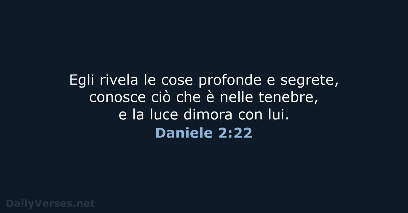 Egli rivela le cose profonde e segrete, conosce ciò che è nelle… Daniele 2:22
