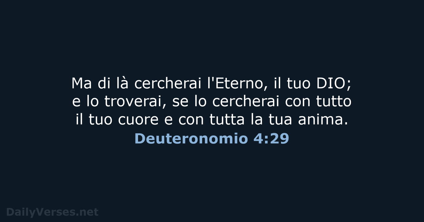 Ma di là cercherai l'Eterno, il tuo DIO; e lo troverai, se… Deuteronomio 4:29